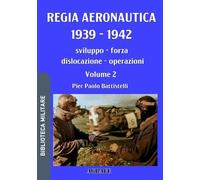 Regia Aeronautica 1939 - 1942, Volume 2: sviluppo, forza, dislocazione, operazioni: 5 (Biblioteca Militare nuova serie)