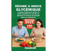RÉGIME À INDICE GLYCÉMIQUE: Le guide pratique pour perdre du poids naturellement, contrôler sa glycémie et retrouver de l'énergie grâce à la méthode IG