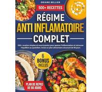 Régime Anti-Inflammatoire Complet: 500+ recettes simples et nourrissantes pour apaiser l’inflammation et retrouver l’équilibre au quotidien. Inclut un plan alimentaire structuré de 90 jours