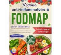 Régime anti-inflammatoire & FODMAP pour débutants: 28 jours de menus pauvres en histamine et à IG bas pour apaiser l’intestin irritable et retrouver une digestion sereine et le plaisir de manger