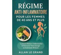 RÉGIME ANTI-INFLAMMATOIRE POUR LES FEMMES DE 40 ANS ET PLUS: Comment réduire l'inflammation et retrouver votre énergie en seulement 30 jours.: 1 (recette anti inflammatoire)