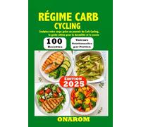 RÉGIME CARB CYCLING: Sculptez votre corps grâce au pouvoir du Carb Cycling, le guide ultime pour la durabilité et le succès