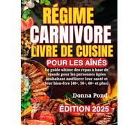 RÉGIME CARNIVORE LIVRE DE CUISINE POUR LES AÎNÉS: Le guide ultime des repas à base de viande pour les personnes âgées souhaitant améliorer leur santé et leur bien-être [40+, 50+, 60+ et plus]