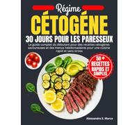 Régime Cétogène 30 Jours Pour Les Paresseux: Le guide complet du débutant pour des recettes cétogènes savoureuses et des menus hebdomadaires pour une cuisine rapide et sans stress