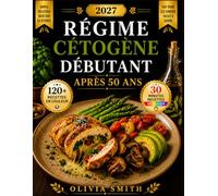 RÉGIME CÉTOGÈNE DÉBUTANT APRÈS 50 ANS 2027: Le Guide Pratique Avec des Recettes Simples, un Plan de Repas de 28 Jours et Conseils Faciles Pour Perdre du Poids, Booster Votre Énergie et Bien Vieillir.