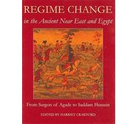 Regime Change in the Ancient Near East and Egypt: From Sargon of Agade to Saddam Hussein: 136 (Proceedings of the British Academy)
