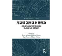 Regime Change in Turkey: Neoliberal Authoritarianism, Islamism and Hegemony (Routledge Advances in Sociology)