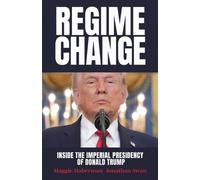 Regime Change: Inside the Imperial Presidency of Donald Trump by Maggie Haberman