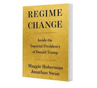 Regime Change: Inside the Imperial Presidency of Donald Trump by Maggie Haberman