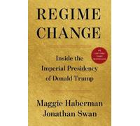 Regime Change: Inside the Imperial Presidency of Donald Trump by Maggie Haberman