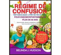 RÉGIME DE CONFUSION MÉTABOLIQUE LIVRE DE RECETTES POUR ENDOMORPHEFEMMES DE PLUS DE 50 ANS: Perdre du poids, stimuler le métabolisme et développer la masse musculaire avec des recettes
