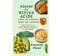 RÉGIME DE REFLUX ACIDE LIVRE DE CUISINE POUR LES SENIORS: Recettes nutritives et savoureuses pour gérer les brûlures d'estomac et restaurer le confort digestif