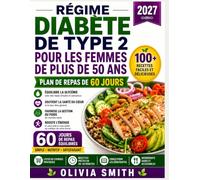 RÉGIME DIABÈTE DE TYPE 2 POUR LES FEMMES DE PLUS DE 50 ANS 2027: Recettes Faciles, Plan Alimentaire de 30 Jours et Menus Équilibrés pour Stabiliser la Glycémie, Retrouver l'Énergie et Bien Vieillir