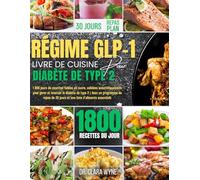 Régime Glp-1 Livre De Cuisine Pour Diabète De Type 2: 1800 jours de recettes faibles en sucre, validées scientifiquement, pour gérer et inverser le diabète de type 2 (Cuisine Santé Anti-Inflammatoire)