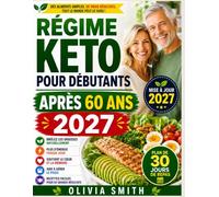 RÉGIME KETO POUR DÉBUTANTS APRÈS 60 ANS 2027: Des recettes faciles à 5 ingrédients, un plan de repas sur 30 jours et des conseils pour perdre du poids, retrouver de l'énergie et bien vieillir.