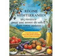 REGIME MEDITERRANEEN - 365 RECETTES POUR UNE ANNEE DE SOLEIL DANS VOTRE ASSIETTE: Le grand guide illustré du régime méditerranéen - 1 recette par jour ... de cuisine saine, gourmande et maline)