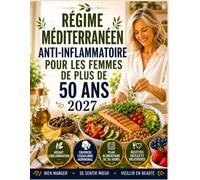 RÉGIME MÉDITERRANÉEN ANTI-INFLAMMATOIRE POUR LES FEMMES DE PLUS DE 50 ANS 2027: Recettes simples et programme de 30 jours pour plus d'énergie, l'équilibre hormonal, la santé du cœur et bien vieillir