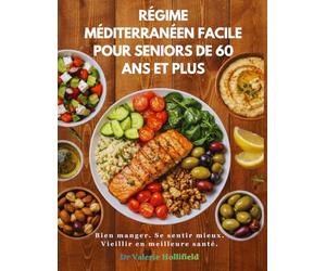 RÉGIME MÉDITERRANÉEN FACILE POUR SENIORS DE 60 ANS ET PLUS 2026: Recettes faciles à 5 ingrédients + programme de repas sur 30 jours pour le cœur, la longévité et bien manger après 60 ans