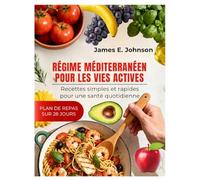 RÉGIME MÉDITERRANÉEN POUR LES VIES ACTIVES: Recettes simples et rapides pour une santé quotidienne (Easy, Quick & Simple Cookbooks)