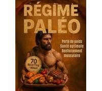 RÉGIME PALÉO - 70 recettes naturelles et puissantes + Bonus: Découvrez une alimentation ancestrale pour un corps moderne : 70 recettes savoureuses et ... équilibre et vitalité… naturellement.