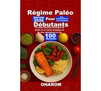 RÉGIME PALÉO POUR DÉBUTANTS: La façon naturelle de perdre du poids, de se sentir énergique et de vivre pleinement sa vie