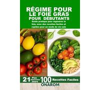 RÉGIME POUR LE FOIE GRAS POUR DÉBUTANTS: Guide pratique pour régénérer le foie, avec des recettes faciles et rapides pour un mode de vie sain