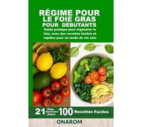 RÉGIME POUR LE FOIE GRAS POUR DÉBUTANTS: Guide pratique pour régénérer le foie, avec des recettes faciles et rapides pour un mode de vie sain