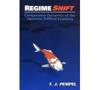 Regime Shift: Comparative Dynamics of the Japanese Political Economy (Cornell Studies in Political Economy)