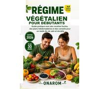 RÉGIME VÉGÉTALIEN POUR DÉBUTANTS: Guide pratique avec des recettes faciles, des menus hebdomadaires et des conseils pour un mode de vie sain et durable