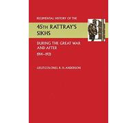 Regimental History of the 45th Rattray's Sikhs During the Great War and After. 1914-1921