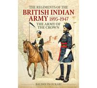 Regiments of the British Indian Army 1895-1947 : The Indian Army of the Crown
