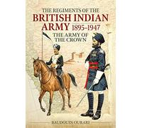Regiments of the Indian Army 1895-1947: The Indian Army of the Crown in colour paintings