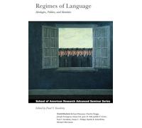 Regimes of Language: Ideologies, Polities, and Identities (School of American Research Advanced Seminar Series) (School for Advanced Research Advanced Seminar Series)