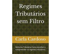 Regimes Tributários sem Filtro: Reforma Tributária Como escolher e compreender os regimes tributários.