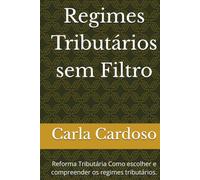 Regimes Tributários sem Filtro: Reforma Tributária Como escolher e compreender os regimes tributários.