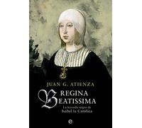 Regina Beatissima: La leyenda negra de Isabel la católica (Historia)