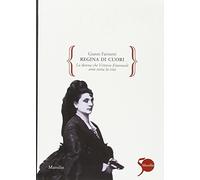Regina di cuori. La donna che Vittorio Emanuele amò tutta la vita