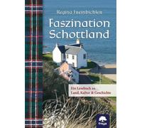 Regina Freinbic Faszination Schottland: Ein Lesebuch zu Land, Kultur (Hardback)