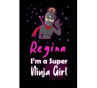 Regina I'm a Super Ninja Girl: Personalized Name Writing Journal, Ninja Girl Fan lined notebook gift with Regina On Cover, Birthday Gift For Regina