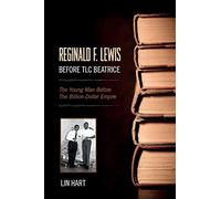 Reginald F. Lewis Before TLC Beatrice: The Young Man Before The Billion-Dollar Empire