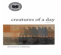 Reginald Gibbons Creatures of a Day: Poems Paperback Book Reginald Gibbons Multicolor