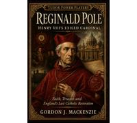Reginald Pole: Henry VIII's Exiled Cardinal: Faith, Treason and England's Last Catholic Restoration (Tudor Power Players)