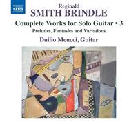 Duilio Meucci - Reginald Smith Brindle: Complete Works for Solo Guitar, Vol. 3 - Preludes, Fantasies and Variations