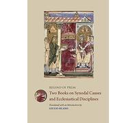 Regino of Prum: Two Books on Synodal Causes and Ecclesiastical Disciplines (Mediaeval Sources in Translation)