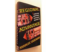 Regional Advantage - Culture & Competition in Silicon Valley & Route 128: Culture and Competition in Silicon Valley and Route 128