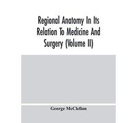 Regional Anatomy In Its Relation To Medicine And Surgery (Volume Ii)