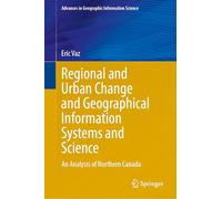 Regional and Urban Change and Geographical Information Systems and Science: An Analysis of Northern Canada (Advances in Geographic Information Science)