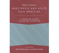 Regional Anesthesia and Acute Pain Medicine: A Problem-Based Learning Approach (ANESTHESIOLOGY A PROBLEM-BASED LEARNING)