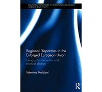 Regional Disparities in the Enlarged European Union: Geography, innovation and structural change (Routledge Advances in Regional Economics, Science and Policy)