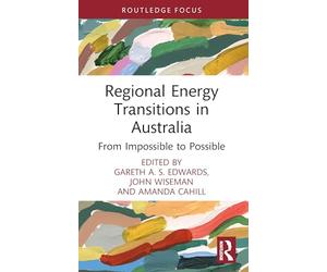 Regional Energy Transitions in Australia: From Impossible to Possible (Routledge Studies in Energy Transitions)